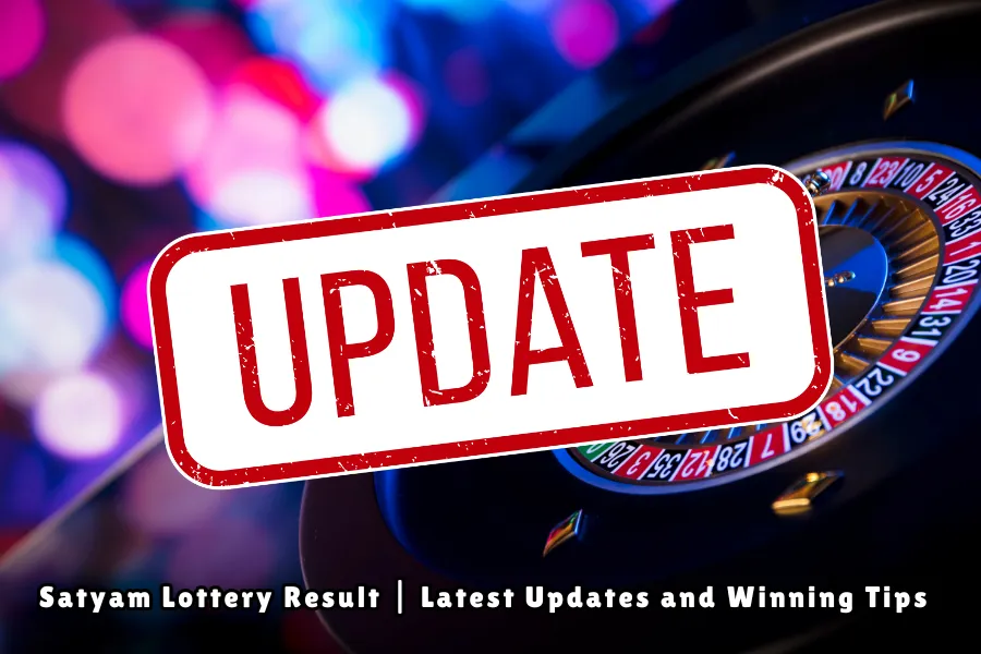 Satyam Lottery Result Latest Updates and Winning Tips